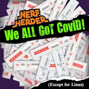 We All Got Covid (Except for Linus) - Nerf Herder