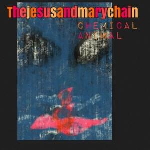 Chemical Animal - The Jesus and Mary Chain