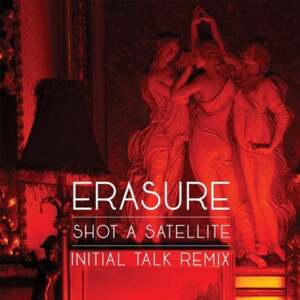 Shot a Satellite (Initial Talk Remix) - Erasure