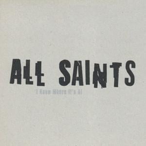 I Know Where It’s At (K-Gee’s Bounce Mix) - All Saints