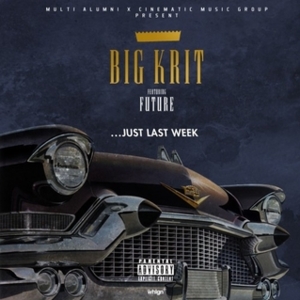 Just Last Week - Big K.R.I.T. (Ft. Future)