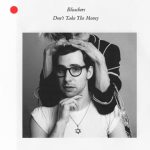 Don’t Take the Money - Bleachers