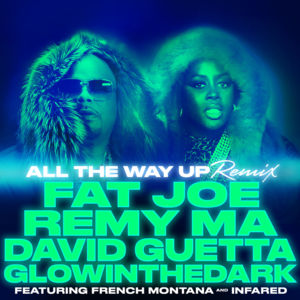 All the Way Up (David Guetta Remix) - Fat Joe, Remy Ma, David Guetta & GLOWINTHEDARK (Ft. French Montana & Infared)