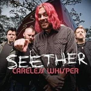 Careless Whisper - Seether