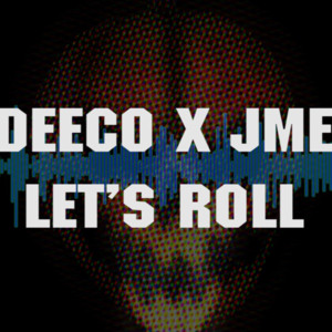 Let’s Roll - Deeco (Ft. Jme)