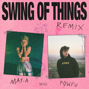 Swing of Things (Remix) - MAY-A & Powfu