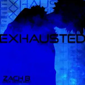 Exhausted - Zach B