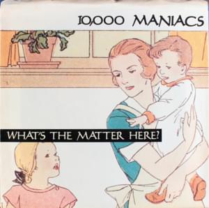 What’s The Matter Here? - 10,000 Maniacs