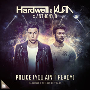 Police (You Ain’t Ready) - Hardwell, KURA & Anthony B