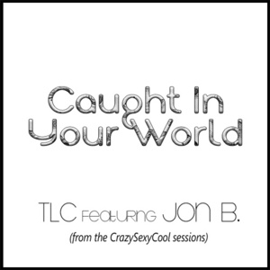 Caught in Your World - TLC (Ft. Jon B)