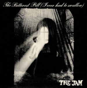 The Bitterest Pill (I Ever Had to Swallow) - ​The Jam