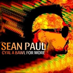 Gyal A Bawl For More - Sean Paul