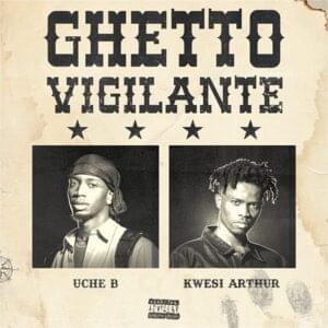 Ghetto Vigilante - Uche B (Ft. Kwesi Arthur)