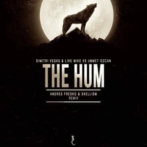 The Hum (Andres Fresko vs. Skellism Remix) - Dimitri Vegas & Like Mike & Ummet Ozcan