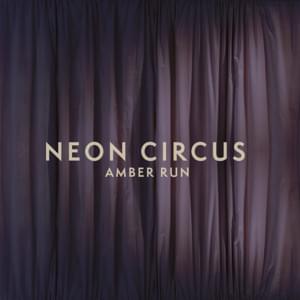 Neon Circus - Amber Run