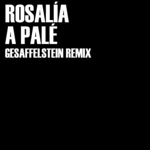 A Palé (Gesaffelstein Remix) - Gesaffelstein & ROSALÍA