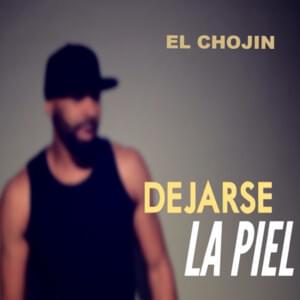 Dejarse La Piel - El Chojin