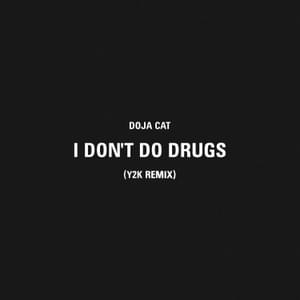 I Don’t Do Drugs (Y2K Remix) - Doja Cat