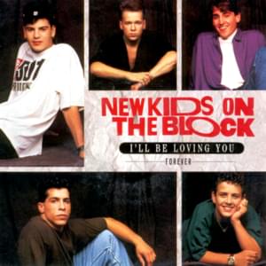 I’ll Be Loving You (Forever) - New Kids On the Block