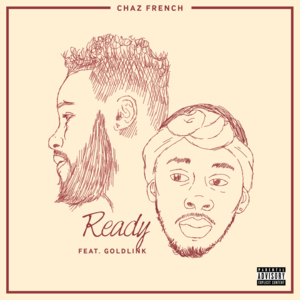 Ready - Chaz French (Ft. GoldLink)