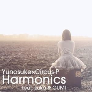 Harmonics - 雄之助 (Yunosuke) & Circus-P (Ft. GUMI (グミ) & 巡音ルカ (Megurine Luka))