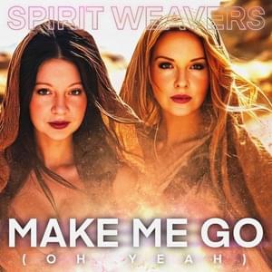 Make Me Go (Oh Yeah) - The Spirit Weavers