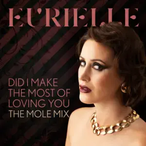 Did I Make The Most Of Loving You (The Mole Mix) - Eurielle