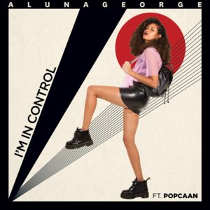 I’m In Control - AlunaGeorge (Ft. Popcaan)