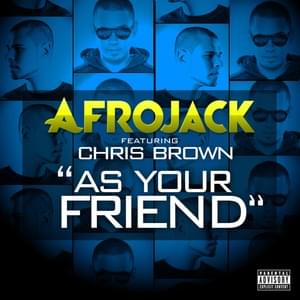 As Your Friend - AFROJACK (Ft. Chris Brown)