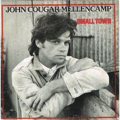 Small Town - John Mellencamp