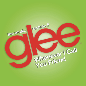 Whenever I Call You Friend - Glee Cast