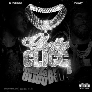 Ghetto Clicc - G Perico, Peezy & Steelz