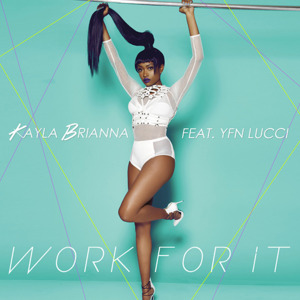 Work For It - Kayla Brianna (Ft. YFN Lucci)