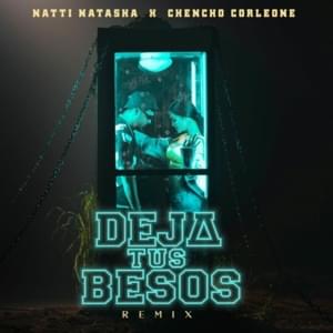 Deja Tus Besos (Remix) - Natti Natasha & Chencho Corleone