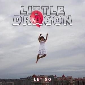 Let Go - Little Dragon