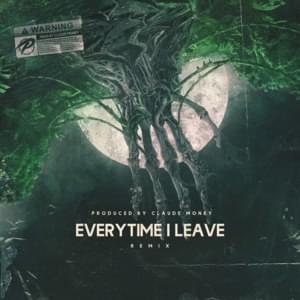 Everytime I Leave (Remix) - PORCHY (Ft. Claude Money)