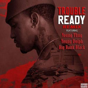 Ready (Remix) - Trouble (Ft. Big Bank Black, Young Dolph & Young Thug)