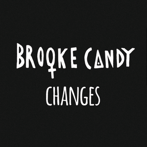 Changes - Brooke Candy