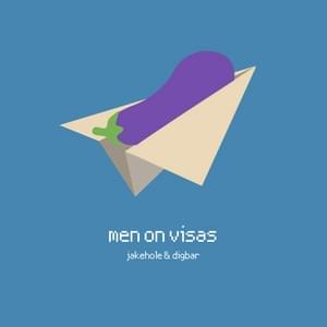 Men On Visas - DigBar & Jake Hole