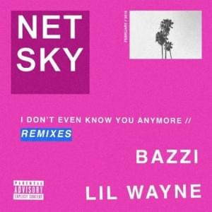 I Don’t Even Know You Anymore (Andy C Remix) - Netsky (Ft. Bazzi & Lil Wayne)