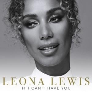 If I Can’t Have You - Leona Lewis