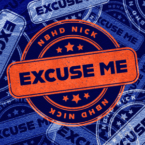 Excuse Me - Nbhd Nick