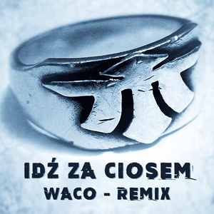 Idź za ciosem (Waco Remix) - Mor W.A. (Ft. Fu, Młody Łyskacz, Sokół & Włodi)