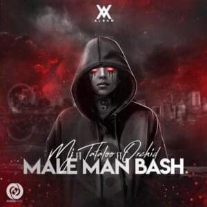 Male Man Bash - Amir Tataloo (Ft. Orchid (IRN) & Sohrab MJ)