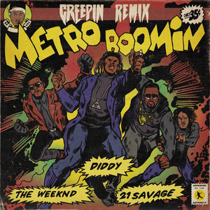 Creepin’ (Remix) - Metro Boomin, The Weeknd & Diddy (Ft. 21 Savage)