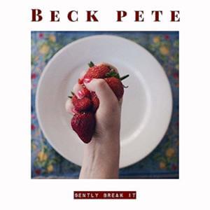 Gently Break It - Beck Pete