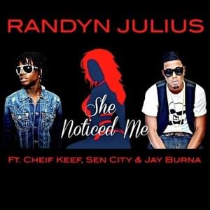 She Noticed Me - Randyn Julius (Ft. Chief Keef, Jay Burna & Sen City)