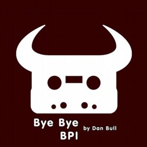 Bye Bye BPI - Dan Bull