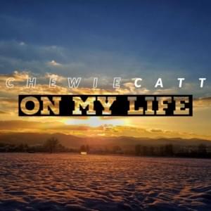 On My Life - ChewieCatt