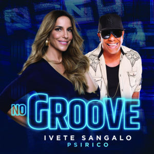 No Groove (Pega, Pega, Pega) - Ivete Sangalo (Ft. Psirico)